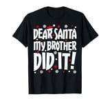 Dear Santa My Brother Did It T-Shirt Sibling Christmas Shirt T-Shirt