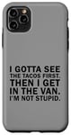 iPhone 11 Pro Max Vintage I Gotta See The tacos First Then I Get In The Van Case