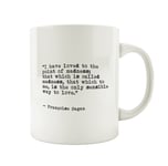 Porslinsmugg med citat av Francoise Sagan "I have loved to the point of madness; that which is called madness that which to me is the only sensible way to love.”"