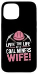 iPhone 15 The Life Of A Coal Miners Wife Miner Mining Case