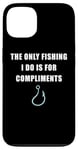 Coque pour iPhone 13 The Only Fishing I Do Is For Compliments: Sarcastic Dad Joke