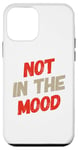 Coque pour iPhone 12 mini Not In The Mood Funny Not In The Mood Citations