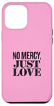 Coque pour iPhone 12 Pro Max No Mercy Just Love Funny Sarcastic Saint-Valentin