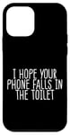 Coque pour iPhone 12 mini I Hope Your Phone Falls In The Toilet Humour sarcastique