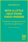 WITH A LITTLE HELP FROM THEIR FRIENDS  The Beatles Changed the World. but Who Changed Theirs?