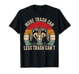 More trash can Less trash can't, Funny Retro Inspiration T-Shirt