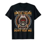 I ll Put You In The Trunk Amd Help People Look For You T-Shirt