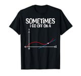 Funny Math saying Sometimes I Go Off on a Tangent T-Shirt