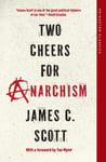 Two Cheers for Anarchism  Six Easy Pieces on Autonomy, Dignity, and Meaningful Work and Play