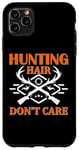 Coque pour iPhone 11 Pro Max Hunting Hair Don't Care Hunter Life Adventure Nature Lover