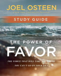 The Power of Favor Study Guide  Unleashing the Force That Will Take You Where You Can&#039;t Go on Your Own