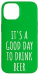 iPhone 14 It's A Good Day To Drink Beer Pub St. Patrick Drinking Buddy Case