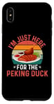 iPhone XS Max I'm Just Here For The Peking Duck - Peking Duck Festival Case