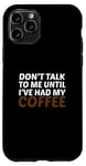 Coque pour iPhone 11 Pro Amateur de caféine, ne me parlez pas avant d'avoir pris mon café