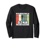 Never Underestimate An Old Man Who Runs Marathons Long Sleeve T-Shirt