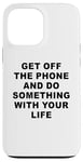 Coque pour iPhone 13 Pro Max Get Off The Phone & Do Something With Your Life – Reminder