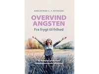 Övervinn Ångest - Från Rädsla Till Frihet | Anncatrine C. F. Petersen | Språk: Danska