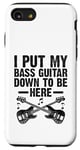 Coque pour iPhone SE (2020) / 7 / 8 I Put My Bass Guitar Down To Be Here Bassist Musicien Band