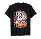 Funny Girlfriends Love - I Love You More Wife T-Shirt