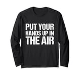 Put Your Hands Up In The Air Long Sleeve T-Shirt