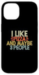 iPhone 14 I Like Pizza And Maybe 3 People Case