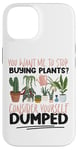 iPhone 14 Plant Lover Gardening You Want Me To Stop Buying Plants? Case