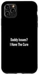 Coque pour iPhone 11 Pro Max Daddy Issues? I Have The Cure