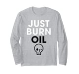 Just Burn Oil - Anti Leftist Climate Change Parody Long Sleeve T-Shirt