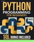 Python Programming for Beginners: The Fast-Track Guide to Master Python in Just 1 Week. Unlock Your Coding Potential to Start Your High-Paying Tech Career Today, No Experience Needed!