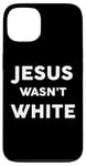 iPhone 13 Jesus Wasn't White Tee Shirt Funny Religious Case