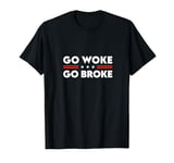 Go Woke Go Broke Get Woke Go Broke Unwoke Meme T-Shirt