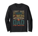 Best Dad Ever I Don't Have Super Powers Funny Vintage Humor Long Sleeve T-Shirt