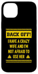 iPhone 14 Plus Back off I have a crazy wife and I am not afraid to use her Case