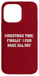 iPhone 14 Pro Max Christmas Time, Finally I Can Bake All Day Case