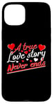 iPhone 15 Plus Valentine A True Love Story Never Ends Funny Valentine's Day Case