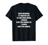 Dear Husband If I had my life to live over again Novelty T-Shirt