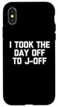 Coque pour iPhone X/XS I Took The Day Off To J-Off – Funny Saying Sarcastic Men