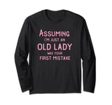 Assuming I'm Just An Old Lady Was Your First Mistake Funny Long Sleeve T-Shirt