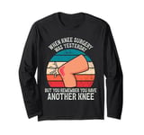 Funny That Feeling When Knee Surgery Is Tomorrow Meme Long Sleeve T-Shirt