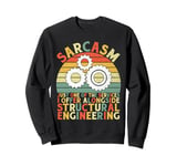 Sarcasm Just One of the Services I Offer Structural Engineer Sweatshirt