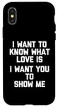 Coque pour iPhone X/XS I Want To Know What Love Is (I Want You To Show Me) - Drôle