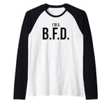 BFD Im a Big Deal Big Flippin' Deal Big Fat Deal I'm a BFD Raglan Baseball Tee