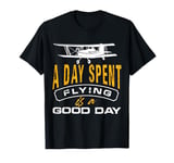 a day spent flying is a good day Design for a r c plane fan T-Shirt