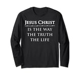 Jesus Christ, is the way, the truth, the life Long Sleeve T-Shirt