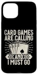 Coque pour iPhone 15 Plus Card Games are Calling and I must go Jeu de cartes