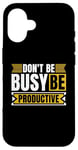 iPhone 16 Don't Be Busy Be Productive Agile Coach Project Management Case