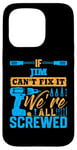 Coque pour iPhone 15 Pro T-shirt « If JIM Can't Fix It We're All Screwed » Nom JIM