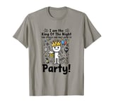 I am the King of the Night the others are only here to party T-Shirt