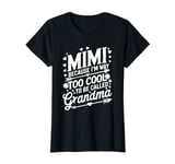 Mimi Because I'm Way Too Cool To Be Called Grandma T-Shirt