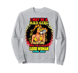 I May Be A Bad Girl But I'm A Damn Good Woman Melanin Queen Sweatshirt